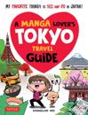 Manga Lover's Tokyo Travel Guide