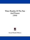 Water Reptiles Of The Past And Present (1914)
