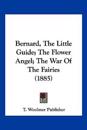 Bernard, The Little Guide; The Flower Angel; The War Of The Fairies (1885)