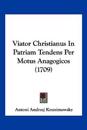 Viator Christianus In Patriam Tendens Per Motus Anagogicos (1709)