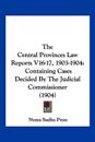 The Central Provinces Law Reports V16-17, 1903-1904