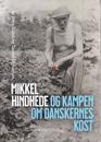 Mikkel Hindhede: Og Kampen Om Danskernes Kost