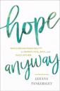 Hope Anyway – Welcoming Possibility in Ourselves, God, and Each Other