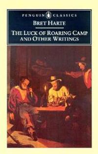 The Luck of Roaring Camp and Other Writings
