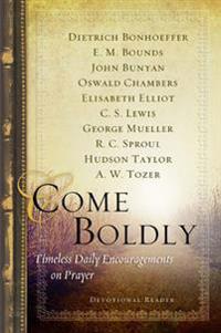 Come Boldly: Timeless Daily Encouragements on Prayer