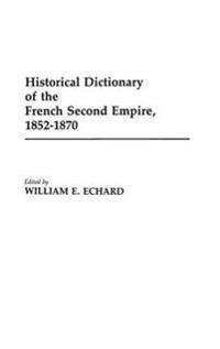 Historical Dictionary of the French Second Empire, 1852-1870