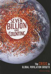 Seven Billion and Counting: The Crisis in Global Population Growth