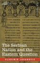 The Serbian Nation and the Eastern Question