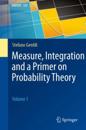 Measure, Integration and a Primer on Probability Theory