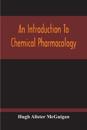 An Introduction To Chemical Pharmacology; Pharmacodynamics In Relation To Chemistry