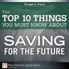Top 10 Things You Must Know About Saving for the Future