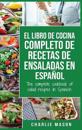 El libro de cocina completo de recetas de ensaladas En español/ The complete cookbook of salad recipes In Spanish (Spanish Edition)