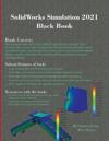 SolidWorks Simulation 2021 Black Book