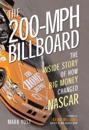 The 200-MPH Billboard : The Inside Story of How Big Money Changed NASCAR