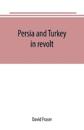 PERSIA AND TURKEY IN REVOLT