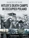 Hitler's Death Camps in Occupied Poland