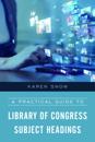 A Practical Guide to Library of Congress Subject Headings