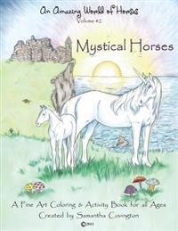 An Amazing World of Horses Volume #2 Mystical Horses: Mystical Horses a Fine Art Coloring and Activity Book