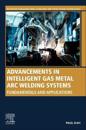 Advancements in Intelligent Gas Metal Arc Welding Systems