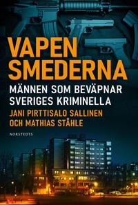 Vapensmederna : männen som beväpnar Sveriges kriminella