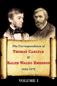 The Correspondence of Thomas Carlyle & Ralph Waldo Emerson 1834-1872