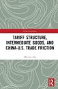 Tariff Structure, Intermediate Goods, and China–U.S. Trade Friction