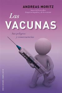 Las Vacunas: Sus Peligros y Consecencias = The Vaccines