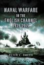 Naval Warfare in the English Channel, 1939-1945