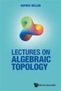 Lectures On Algebraic Topology