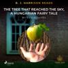 B. J. Harrison Reads The Tree That Reached the Sky, a Hungarian Fairy Tale