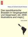 Das republikanische Brasilien in Vergangenheit und Gegenwart, etc. [With illustrations and maps.]