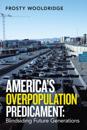 America's Overpopulation Predicament:  Blindsiding Future Generations