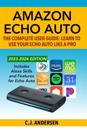 Amazon Echo Auto - The Complete User Guide - Learn to Use Your Echo Auto Like A Pro