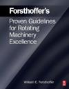 Forsthoffer's Proven Guidelines for Rotating Machinery Excellence