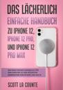 Das L?cherlich Einfache Handbuch zu iPhone 12, iPhone 12 Pro, und iPhone 12 Pro Max