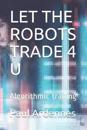 Let the Robots Trade 4 U