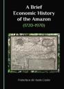 A Brief Economic History of the Amazon (1720-1970)