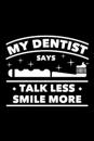My Dentist Says Talk Less Smile More