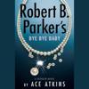 Robert B. Parker's Bye Bye Baby (Unabridged)