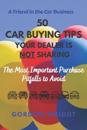 50 Car Buying Tips Your Dealer is NOT Sharing