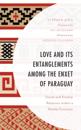 Love and its Entanglements among the Enxet of Paraguay