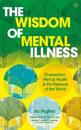 The Wisdom of Mental Illness
