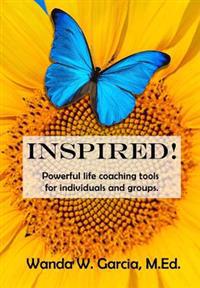Inspired!: Powerful Life Coaching Tools for Individuals and Groups.