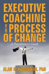 Executive Coaching and the Process of Change: A Practioner's Guide