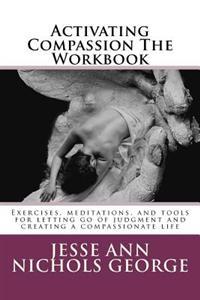 Activating Compassion the Workbook