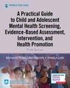 A Practical Guide to Child and Adolescent Mental Health Screening, Evidence-based Assessment, Intervention, and Health Promotion