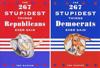 The 267 Stupidest Things Republicans Ever Said and The 267 Stupidest Things Democrats Ever Said
