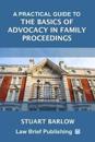 A Practical Guide to the Basics of Advocacy in Family Proceedings