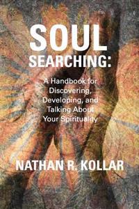 Soul Searching: A Handbook for Discovering, Developing, and Talking about Your Spirituality