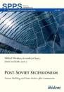 Post–Soviet Secessionism – Nation–Building and State–Failure after Communism